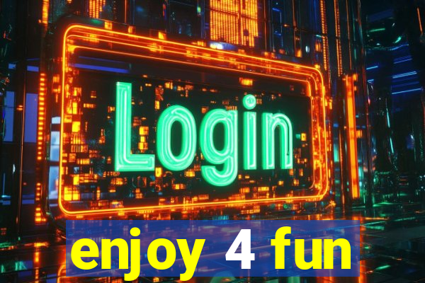 enjoy 4 fun